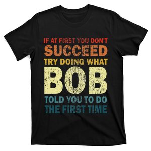 If At First You Dont Succeed Try Doing What Bob Funny Joke T-Shirt