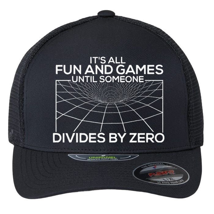 Its All Fun And Games Until Someone Divides By Zero Flexfit Unipanel Trucker Cap