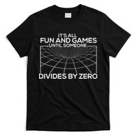 Its All Fun And Games Until Someone Divides By Zero T-Shirt