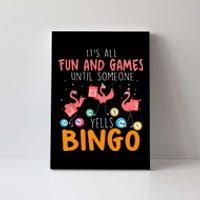 Its All Fun And Games Until Someone Yells Bingo Lover Canvas