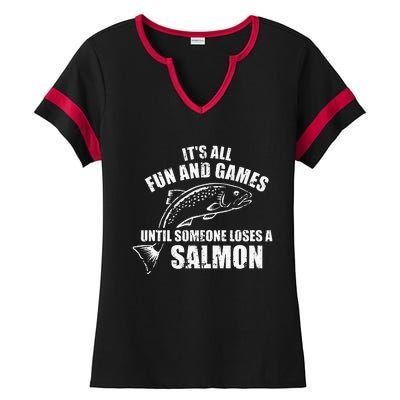 Its All Fun And Games Until Someone Loses A Salmon Fishing Ladies Halftime Notch Neck Tee