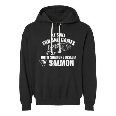 Its All Fun And Games Until Someone Loses A Salmon Fishing Garment-Dyed Fleece Hoodie