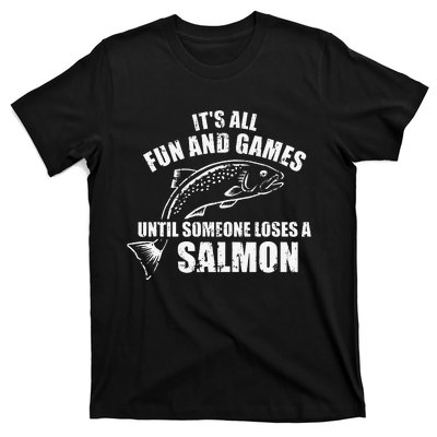 Its All Fun And Games Until Someone Loses A Salmon Fishing T-Shirt