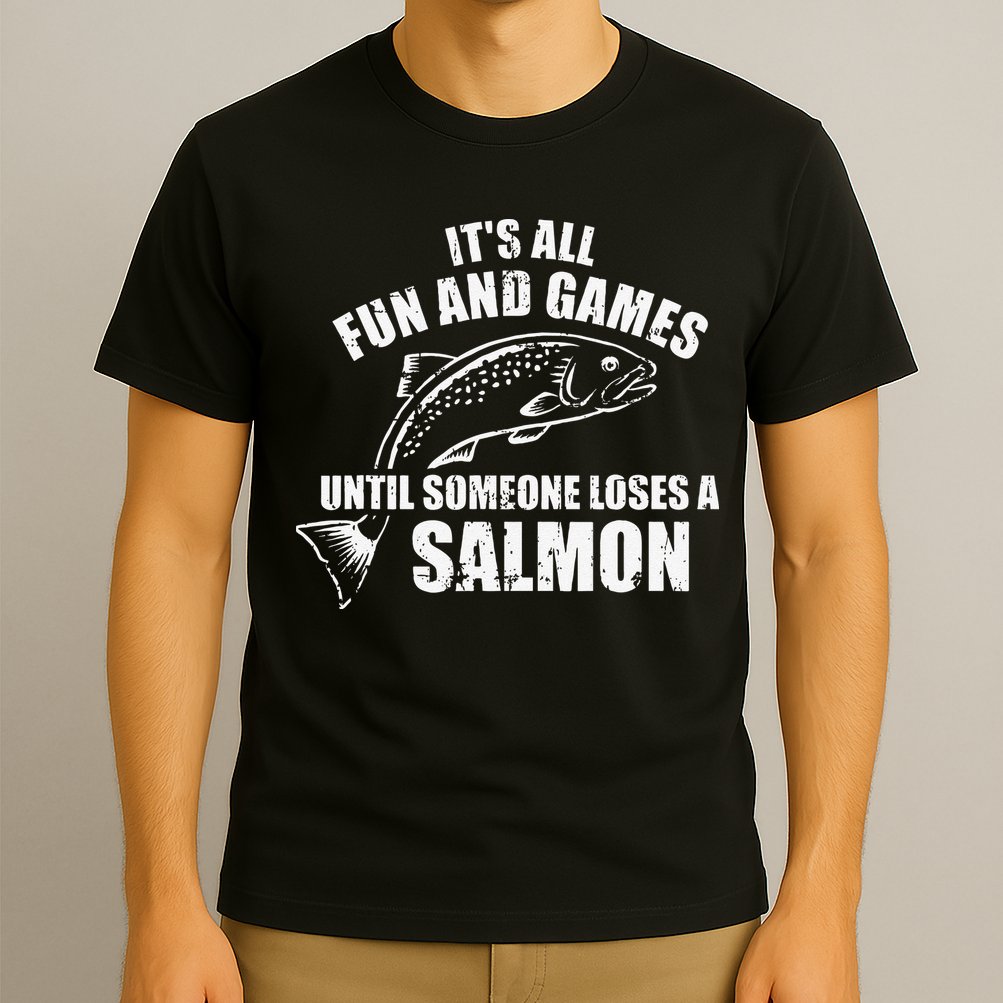 Its All Fun And Games Until Someone Loses A Salmon Fishing T-Shirt