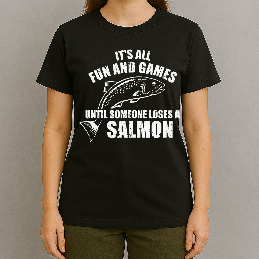 Its All Fun And Games Until Someone Loses A Salmon Fishing T-Shirt