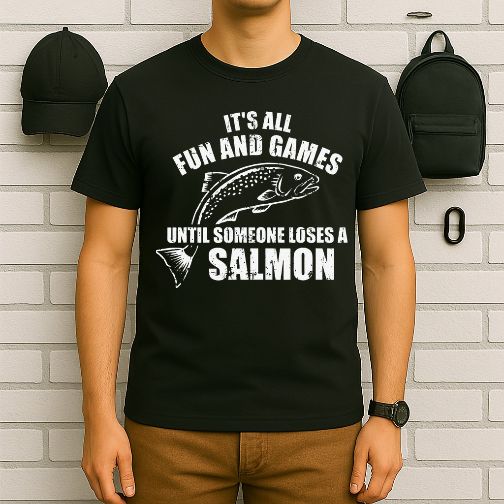 Its All Fun And Games Until Someone Loses A Salmon Fishing T-Shirt