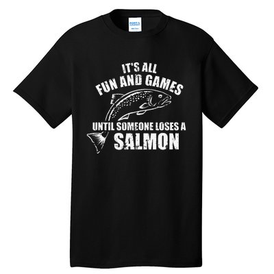 Its All Fun And Games Until Someone Loses A Salmon Fishing Tall T-Shirt