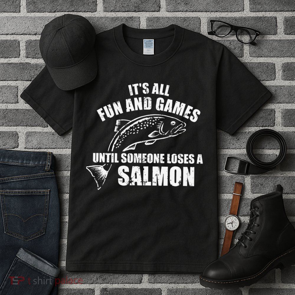 Its All Fun And Games Until Someone Loses A Salmon Fishing Tall T-Shirt