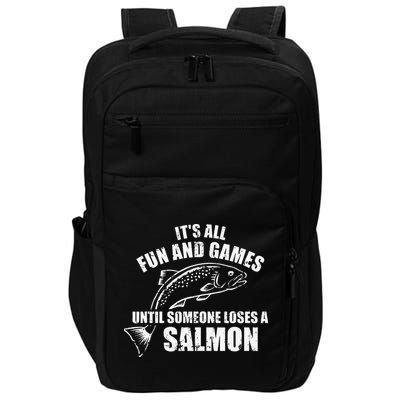 Its All Fun And Games Until Someone Loses A Salmon Fishing Impact Tech Backpack