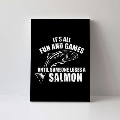 Its All Fun And Games Until Someone Loses A Salmon Fishing Canvas