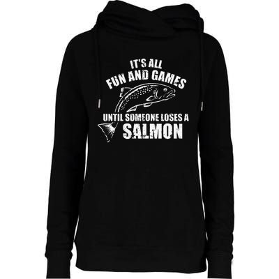 Its All Fun And Games Until Someone Loses A Salmon Fishing Womens Funnel Neck Pullover Hood