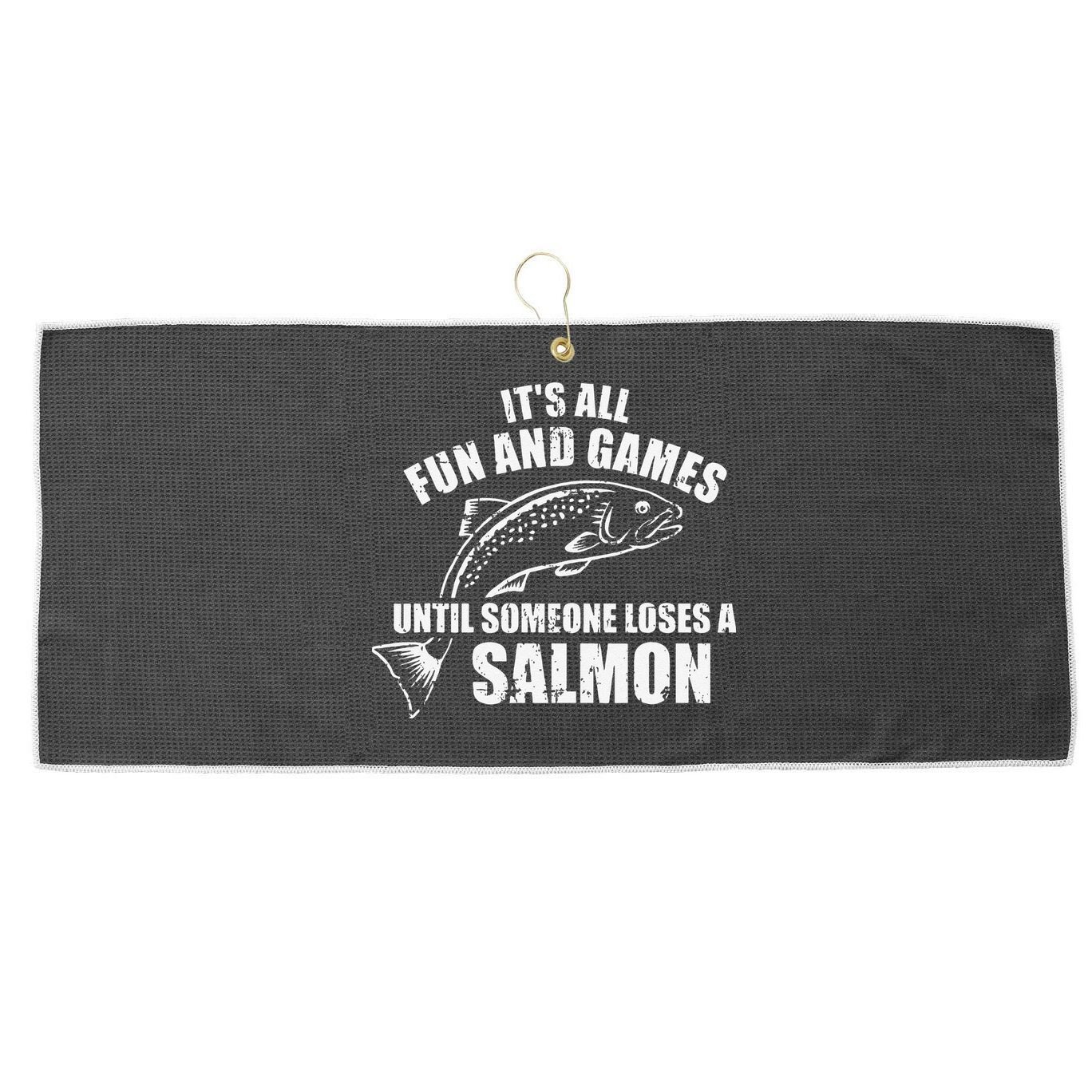 Its All Fun And Games Until Someone Loses A Salmon Fishing Large Microfiber Waffle Golf Towel