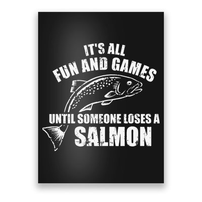 Its All Fun And Games Until Someone Loses A Salmon Fishing Poster