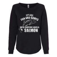 Its All Fun And Games Until Someone Loses A Salmon Fishing Womens California Wash Sweatshirt