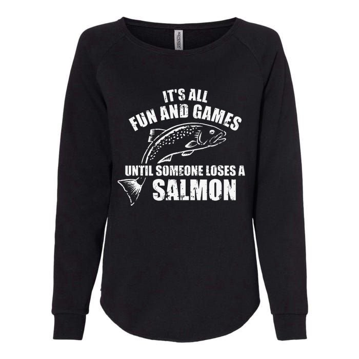 Its All Fun And Games Until Someone Loses A Salmon Fishing Womens California Wash Sweatshirt