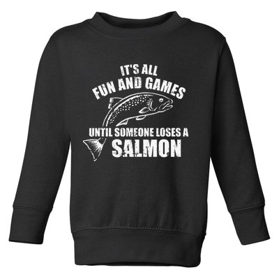 Its All Fun And Games Until Someone Loses A Salmon Fishing Toddler Sweatshirt