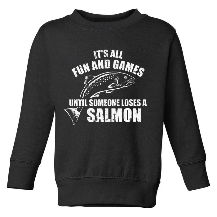 Its All Fun And Games Until Someone Loses A Salmon Fishing Toddler Sweatshirt