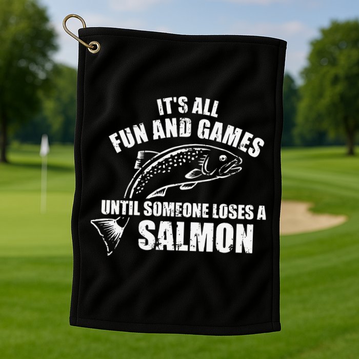 Its All Fun And Games Until Someone Loses A Salmon Fishing Golf Towel