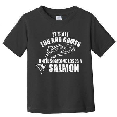 Its All Fun And Games Until Someone Loses A Salmon Fishing Toddler T-Shirt