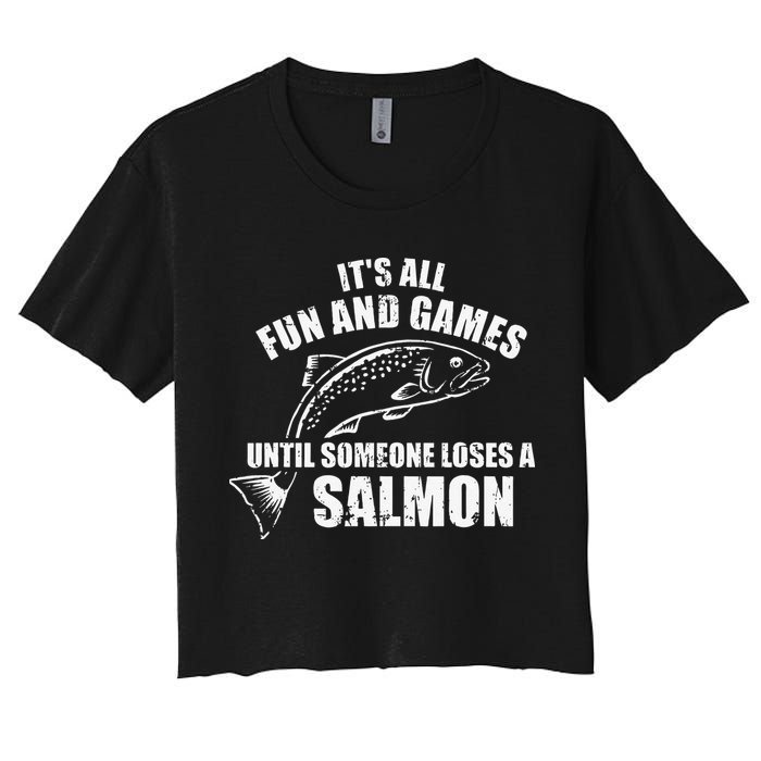 Its All Fun And Games Until Someone Loses A Salmon Fishing Women's Crop Top Tee
