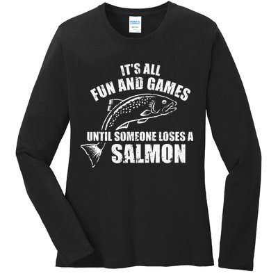 Its All Fun And Games Until Someone Loses A Salmon Fishing Ladies Long Sleeve Shirt