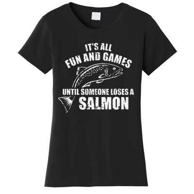 Its All Fun And Games Until Someone Loses A Salmon Fishing Women's T-Shirt