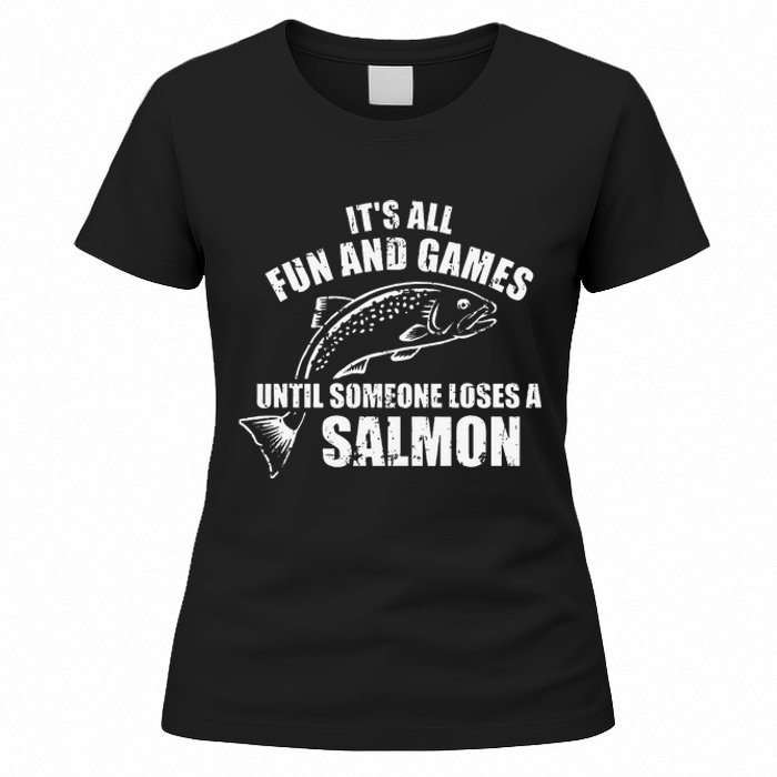 Its All Fun And Games Until Someone Loses A Salmon Fishing Women's T-Shirt