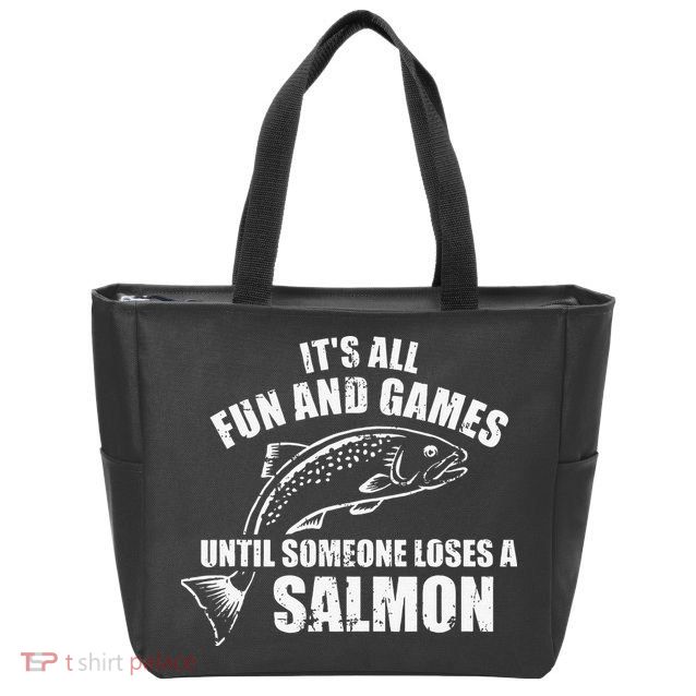 Its All Fun And Games Until Someone Loses A Salmon Fishing Zip Tote Bag