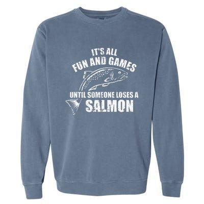 Its All Fun And Games Until Someone Loses A Salmon Fishing Garment-Dyed Sweatshirt