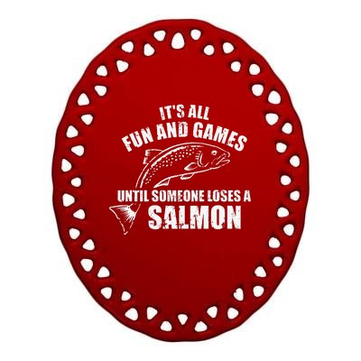 Its All Fun And Games Until Someone Loses A Salmon Fishing Ceramic Oval Ornament