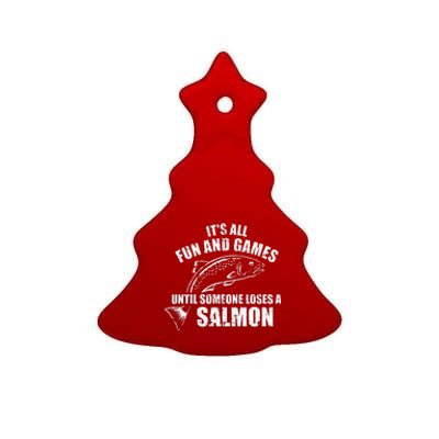 Its All Fun And Games Until Someone Loses A Salmon Fishing Ceramic Tree Ornament