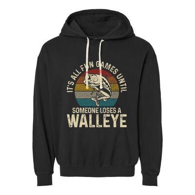 Its All Fun And Games Until Someone Loses A Walleye Fishing Garment-Dyed Fleece Hoodie