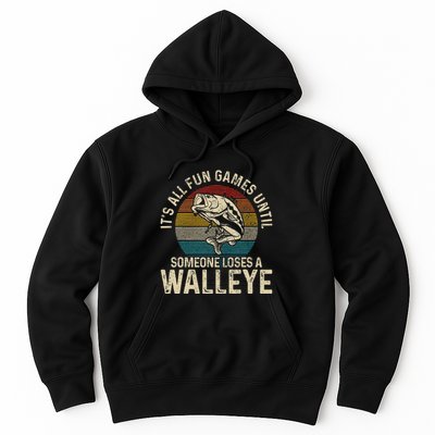 Its All Fun And Games Until Someone Loses A Walleye Fishing Hoodie