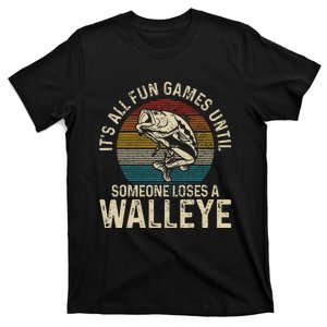 Its All Fun And Games Until Someone Loses A Walleye Fishing T-Shirt