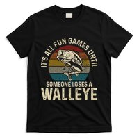 Its All Fun And Games Until Someone Loses A Walleye Fishing T-Shirt