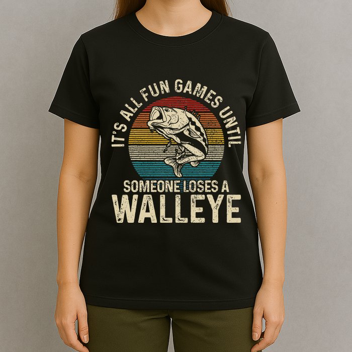 Its All Fun And Games Until Someone Loses A Walleye Fishing T-Shirt