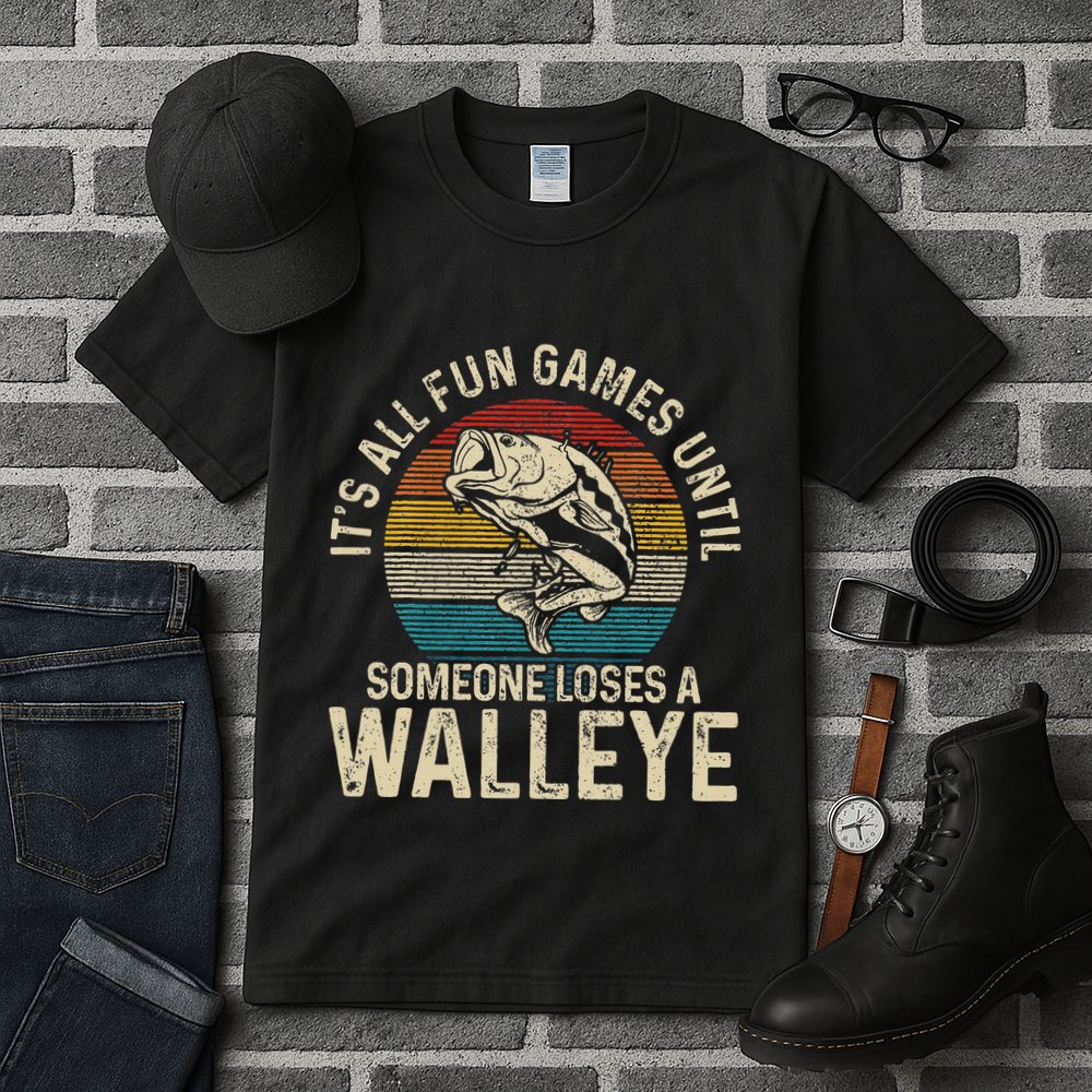 Its All Fun And Games Until Someone Loses A Walleye Fishing Tall T-Shirt