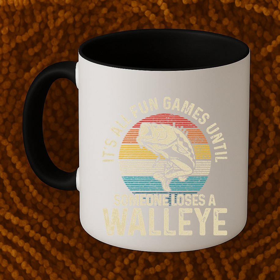 Its All Fun And Games Until Someone Loses A Walleye Fishing Mug