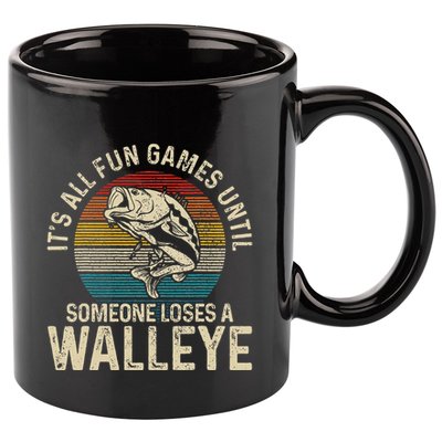 Its All Fun And Games Until Someone Loses A Walleye Fishing 11oz C Handle Ceramic Mug