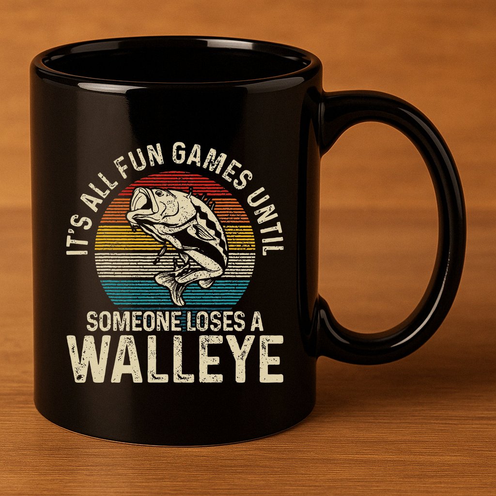 Its All Fun And Games Until Someone Loses A Walleye Fishing 11oz C Handle Ceramic Mug