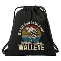 Its All Fun And Games Until Someone Loses A Walleye Fishing Drawstring Bag