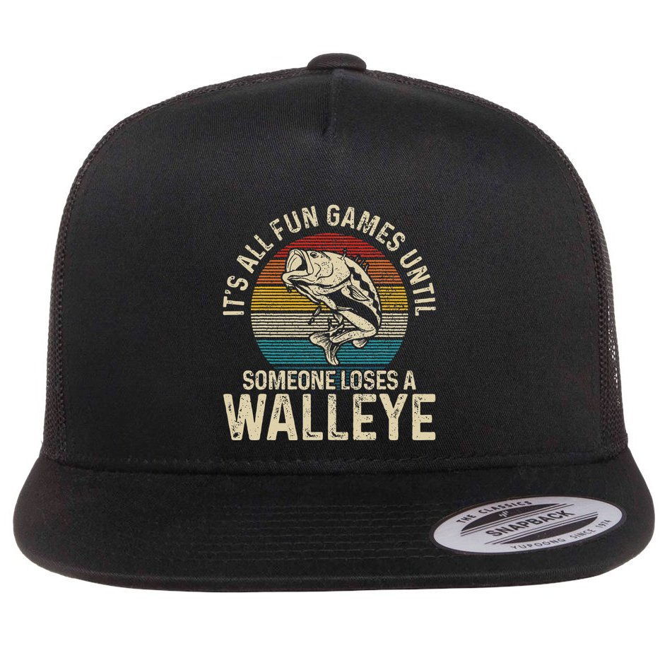 Its All Fun And Games Until Someone Loses A Walleye Fishing Flat Bill Trucker Hat