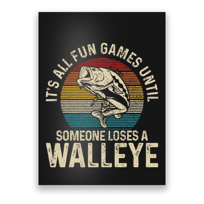 Its All Fun And Games Until Someone Loses A Walleye Fishing Poster