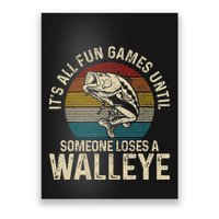 Its All Fun And Games Until Someone Loses A Walleye Fishing Poster