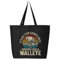 Its All Fun And Games Until Someone Loses A Walleye Fishing 25L Jumbo Tote