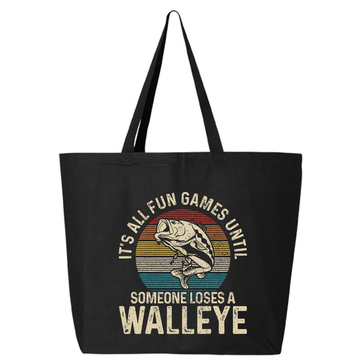 Its All Fun And Games Until Someone Loses A Walleye Fishing 25L Jumbo Tote