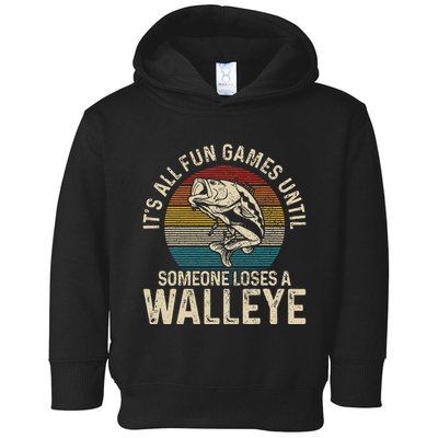 Its All Fun And Games Until Someone Loses A Walleye Fishing Toddler Hoodie