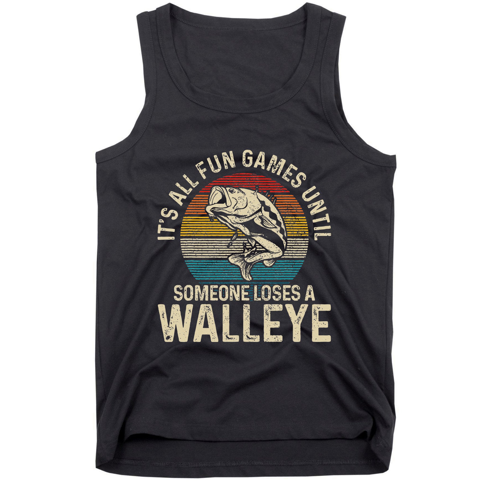Its All Fun And Games Until Someone Loses A Walleye Fishing Tank Top