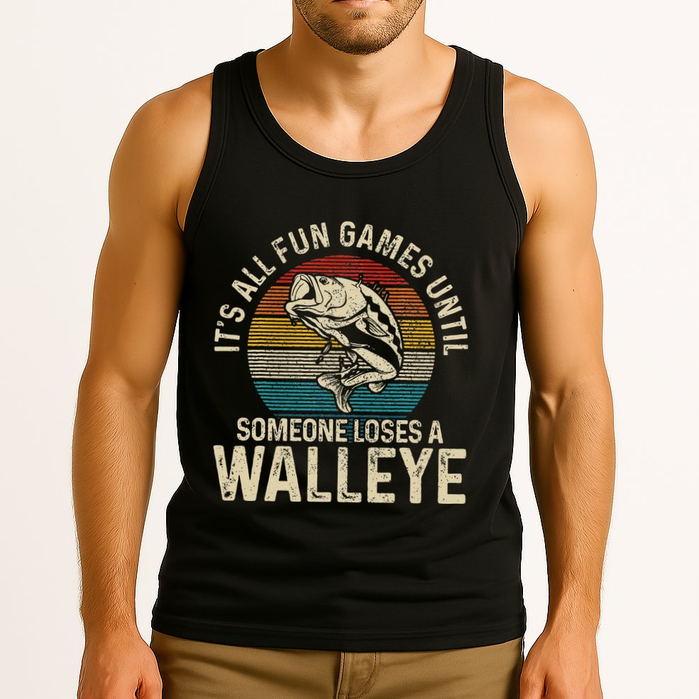 Its All Fun And Games Until Someone Loses A Walleye Fishing Tank Top
