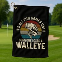 Its All Fun And Games Until Someone Loses A Walleye Fishing Golf Towel